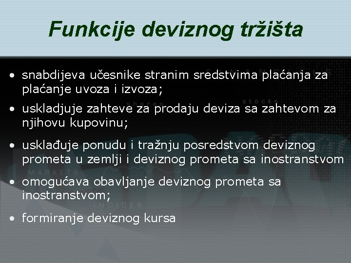 Funkcije deviznog tržišta • snabdijeva učesnike stranim sredstvima plaćanja za plaćanje uvoza i izvoza;