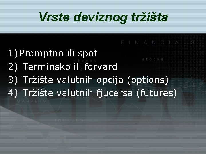 Vrste deviznog tržišta 1) Promptno ili spot 2) Terminsko ili forvard 3) Tržište valutnih