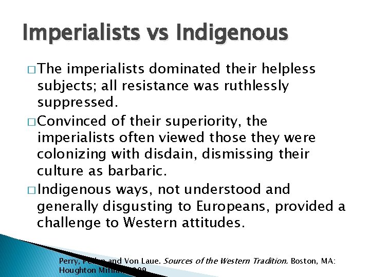 Imperialists vs Indigenous � The imperialists dominated their helpless subjects; all resistance was ruthlessly Imperialists vs Indigenous � The imperialists dominated their helpless subjects; all resistance was ruthlessly