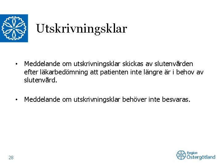 Utskrivningsklar • Meddelande om utskrivningsklar skickas av slutenvården efter läkarbedömning att patienten inte längre
