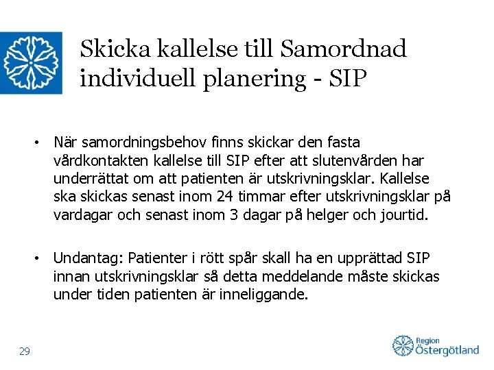 Skicka kallelse till Samordnad individuell planering - SIP • När samordningsbehov finns skickar den