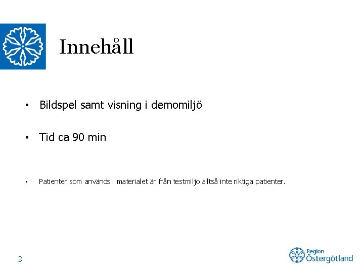 Innehåll • Bildspel samt visning i demomiljö • Tid ca 90 min • 3