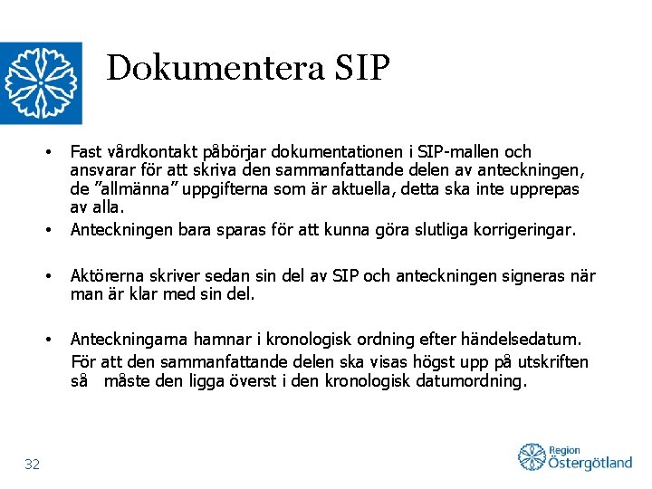 Dokumentera SIP • • 32 Fast vårdkontakt påbörjar dokumentationen i SIP-mallen och ansvarar för