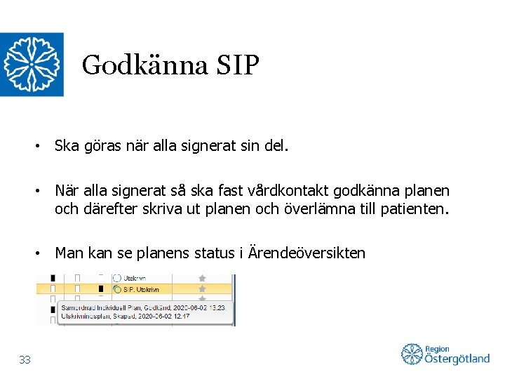 Godkänna SIP • Ska göras när alla signerat sin del. • När alla signerat