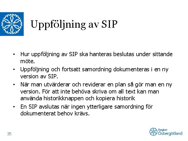 Uppföljning av SIP • Hur uppföljning av SIP ska hanteras beslutas under sittande möte.