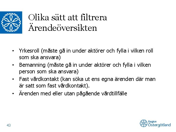 Olika sätt att filtrera Ärendeöversikten • Yrkesroll (måste gå in under aktörer och fylla