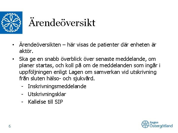 Ärendeöversikt • Ärendeöversikten – här visas de patienter där enheten är aktör. • Ska