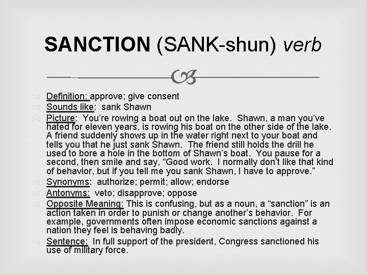 SANCTION (SANK-shun) verb Definition: approve; give consent Sounds like: sank Shawn Picture: You’re rowing