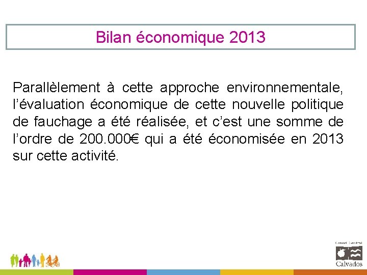 Bilan économique 2013 Parallèlement à cette approche environnementale, l’évaluation économique de cette nouvelle politique