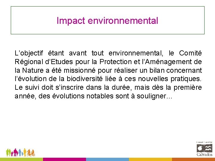 Impact environnemental L’objectif étant avant tout environnemental, le Comité Régional d’Etudes pour la Protection