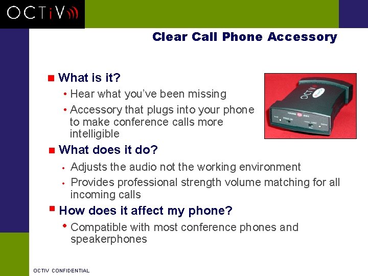 Clear Call Phone Accessory n What is it? • Hear what you’ve been missing
