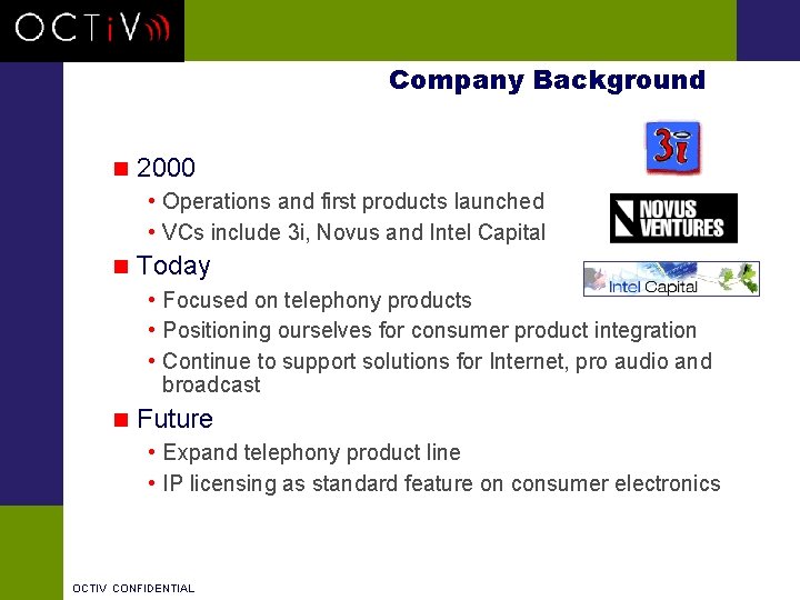 Company Background n 2000 • Operations and first products launched • VCs include 3