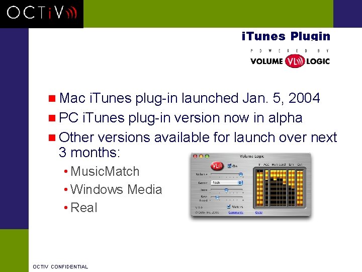 i. Tunes Plugin n Mac i. Tunes plug-in launched Jan. 5, 2004 n PC