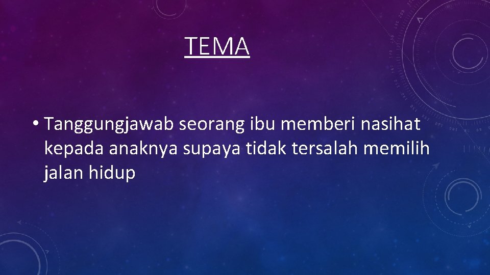 TEMA • Tanggungjawab seorang ibu memberi nasihat kepada anaknya supaya tidak tersalah memilih jalan TEMA • Tanggungjawab seorang ibu memberi nasihat kepada anaknya supaya tidak tersalah memilih jalan