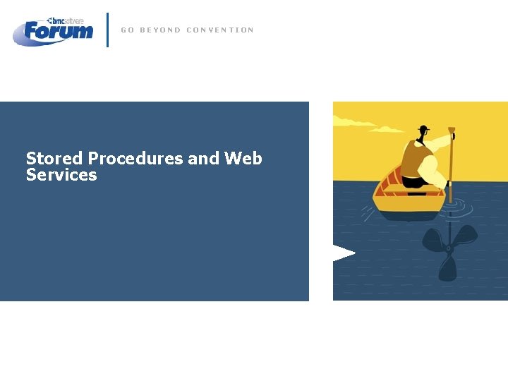 GO BEYOND CONVENTION Stored Procedures and Web Services 