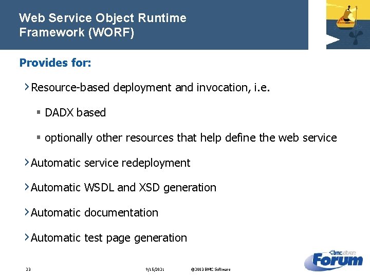 Web Service Object Runtime Framework (WORF) Provides for: › Resource-based deployment and invocation, i.