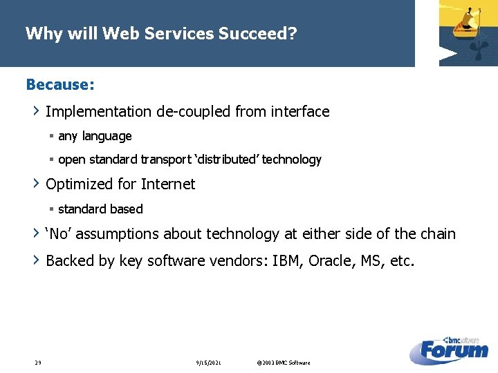 Why will Web Services Succeed? Because: › Implementation de-coupled from interface § any language