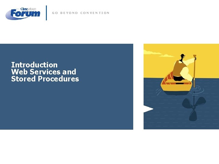 GO BEYOND CONVENTION Introduction Web Services and Stored Procedures 