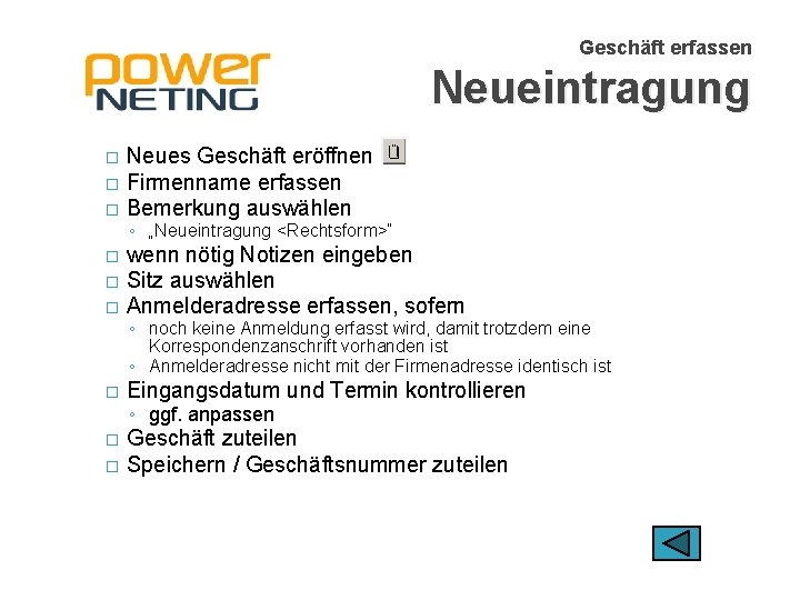 Geschäft erfassen Neueintragung � � � Neues Geschäft eröffnen Firmenname erfassen Bemerkung auswählen ◦