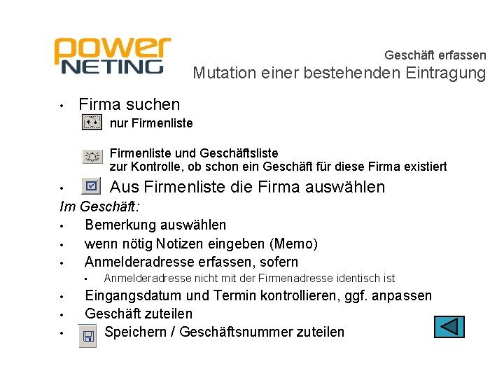 Geschäft erfassen Mutation einer bestehenden Eintragung • Firma suchen nur Firmenliste und Geschäftsliste zur