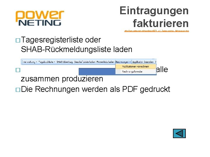 Eintragungen fakturieren http: //ag. powernet. ch/handbuch/971_L 1_Tagesregister_fakturieren. htm � Tagesregisterliste oder SHAB-Rückmeldungsliste laden �