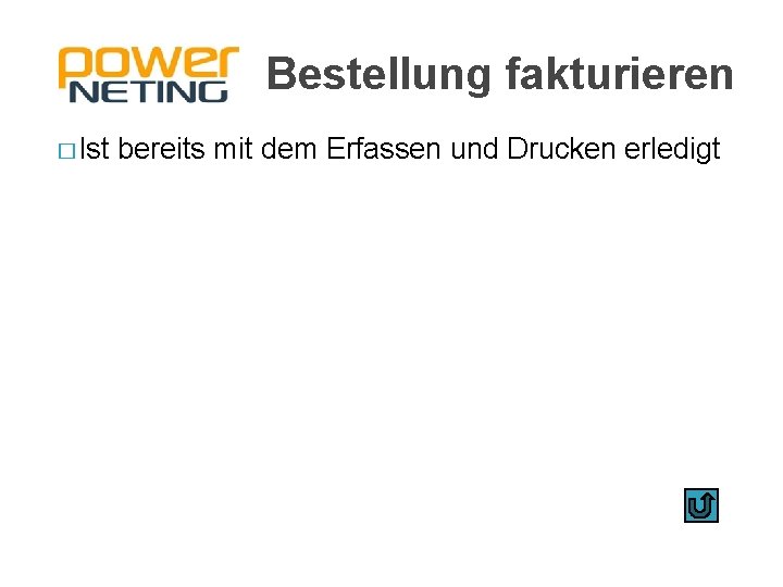 Bestellung fakturieren � Ist bereits mit dem Erfassen und Drucken erledigt 