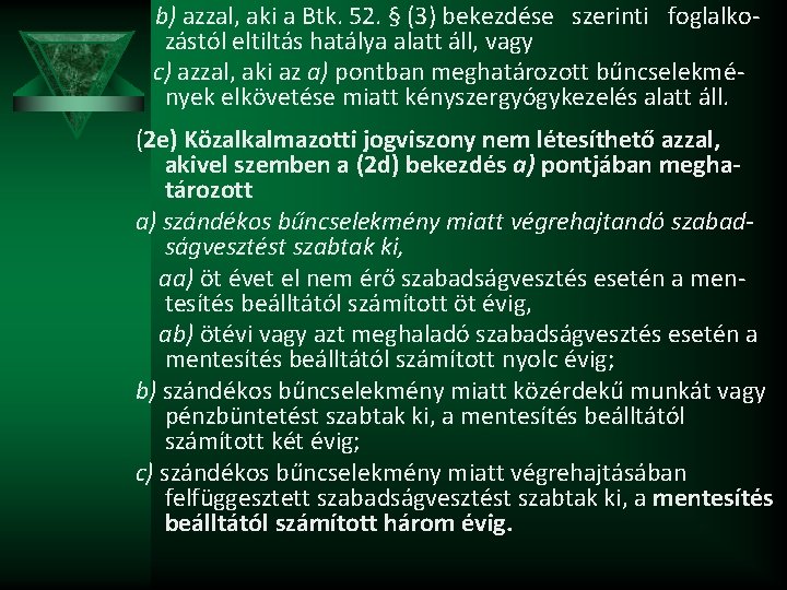 b) azzal, aki a Btk. 52. § (3) bekezdése szerinti foglalkozástól eltiltás hatálya alatt