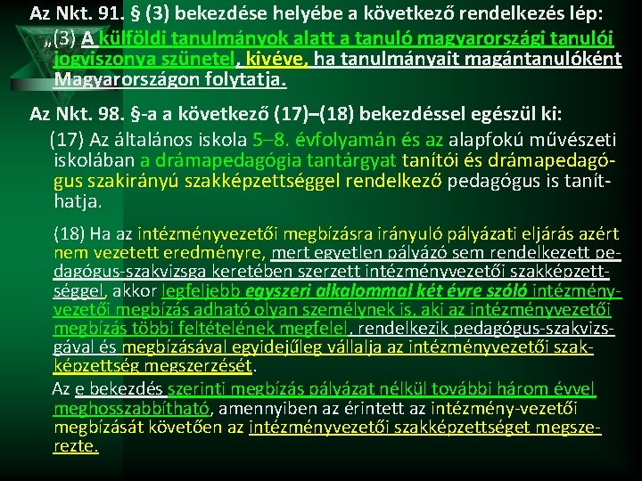 Az Nkt. 91. § (3) bekezdése helyébe a következő rendelkezés lép: „(3) A külföldi