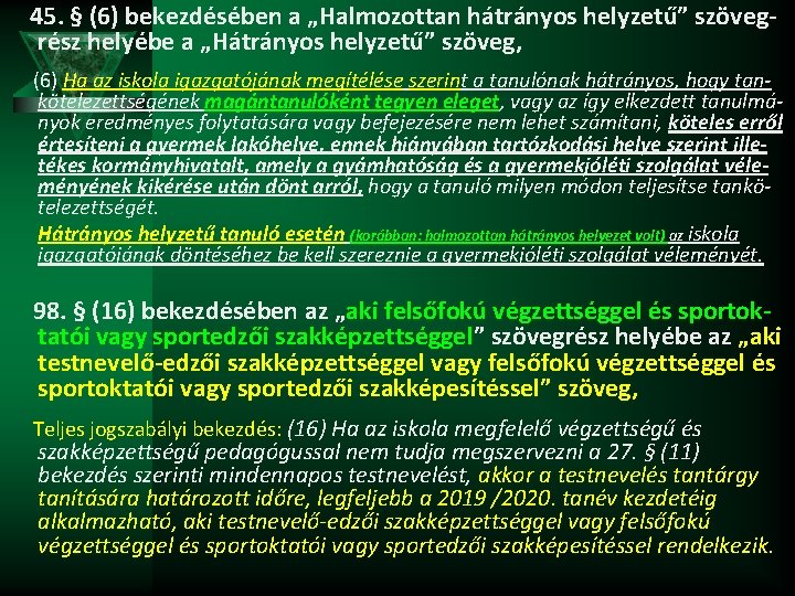 45. § (6) bekezdésében a „Halmozottan hátrányos helyzetű” szövegrész helyébe a „Hátrányos helyzetű” szöveg,