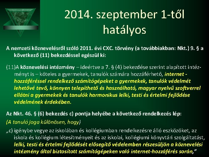 2014. szeptember 1 -től hatályos A nemzeti köznevelésről szóló 2011. évi CXC. törvény (a