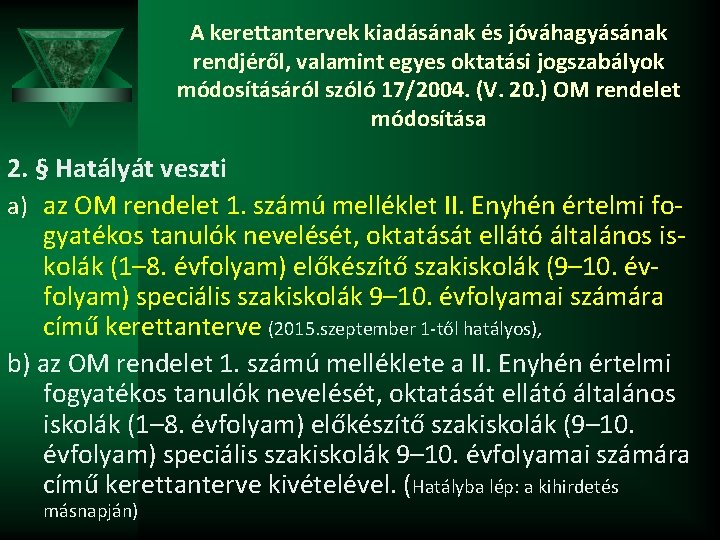 A kerettantervek kiadásának és jóváhagyásának rendjéről, valamint egyes oktatási jogszabályok módosításáról szóló 17/2004. (V.