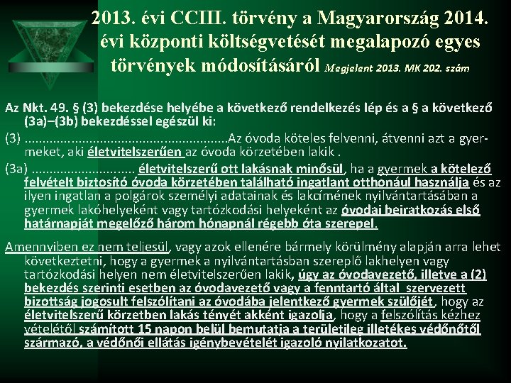 2013. évi CCIII. törvény a Magyarország 2014. évi központi költségvetését megalapozó egyes törvények módosításáról