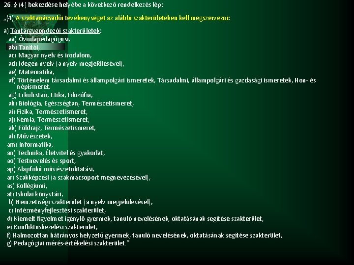 26. § (4) bekezdése helyébe a következő rendelkezés lép: „(4) A szaktanácsadói tevékenységet az