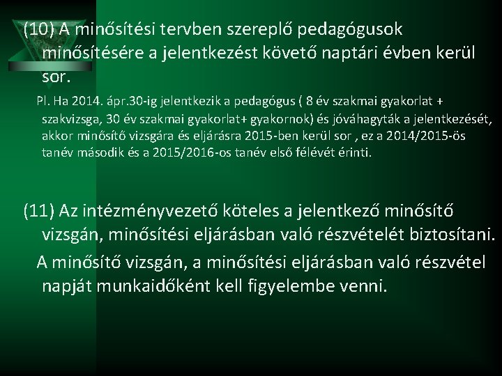 (10) A minősítési tervben szereplő pedagógusok minősítésére a jelentkezést követő naptári évben kerül sor.