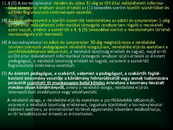 11. § (2) A kormányhivatal minden év július 31 -éig az OH által működtetett