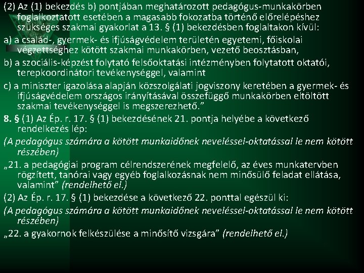 (2) Az (1) bekezdés b) pontjában meghatározott pedagógus-munkakörben foglalkoztatott esetében a magasabb fokozatba történő