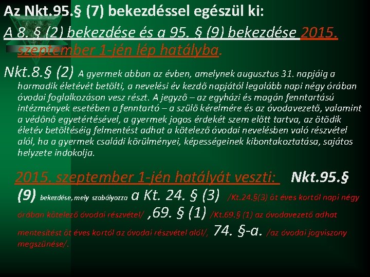 Az Nkt. 95. § (7) bekezdéssel egészül ki: A 8. § (2) bekezdése és