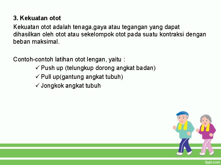 3. Kekuatan otot adalah tenaga, gaya atau tegangan yang dapat dihasilkan oleh otot atau