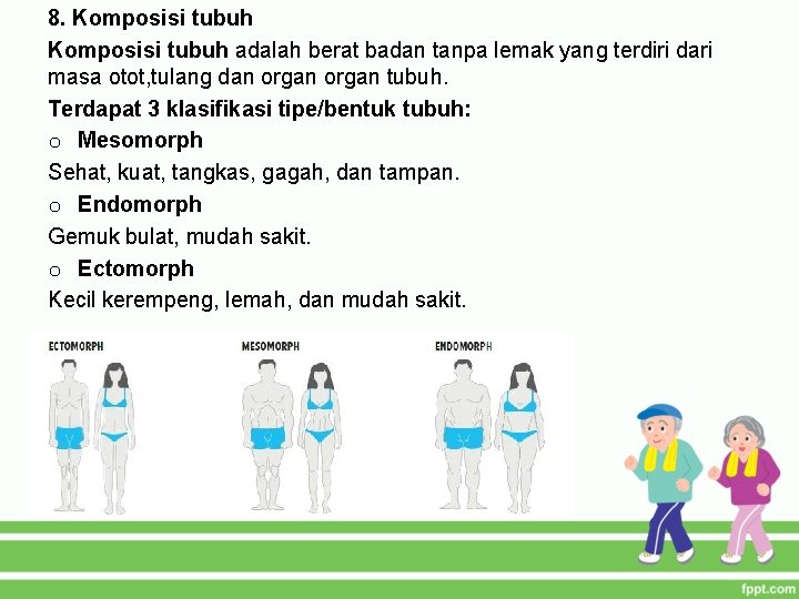 8. Komposisi tubuh adalah berat badan tanpa lemak yang terdiri dari masa otot, tulang