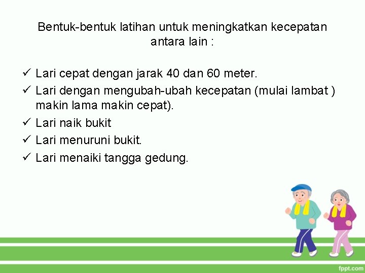 Bentuk-bentuk latihan untuk meningkatkan kecepatan antara lain : ü Lari cepat dengan jarak 40