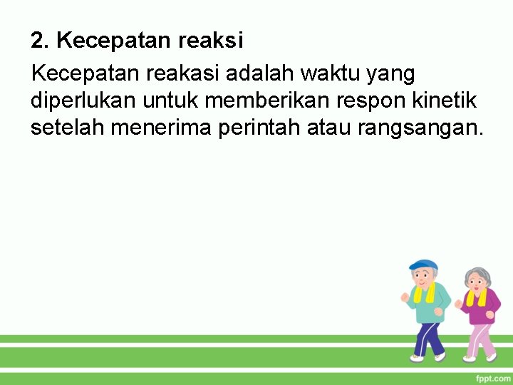 2. Kecepatan reaksi Kecepatan reakasi adalah waktu yang diperlukan untuk memberikan respon kinetik setelah