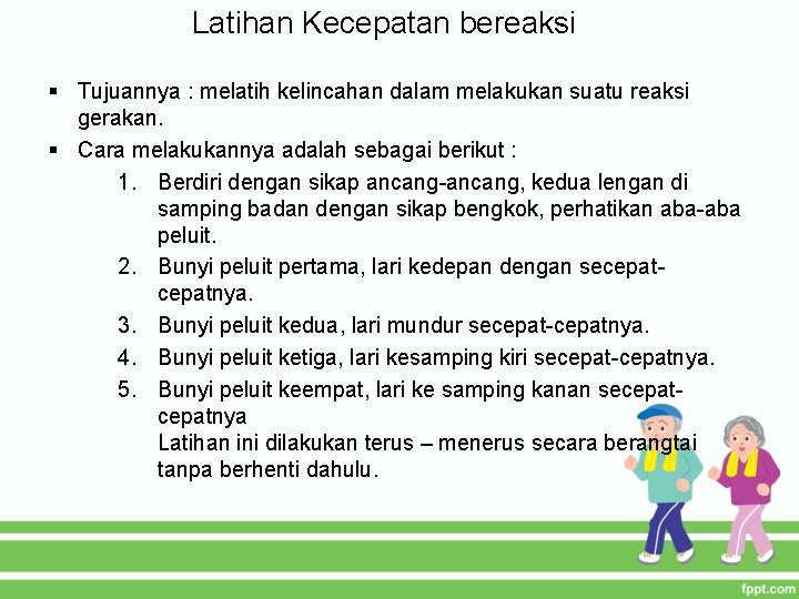 Latihan Kecepatan bereaksi § Tujuannya : melatih kelincahan dalam melakukan suatu reaksi gerakan. §