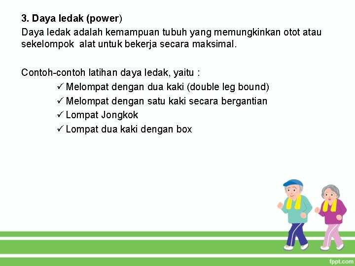 3. Daya ledak (power) Daya ledak adalah kemampuan tubuh yang memungkinkan otot atau sekelompok