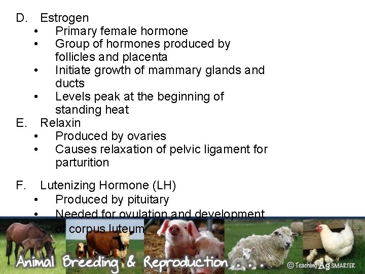 D. Estrogen • Primary female hormone • Group of hormones produced by follicles and