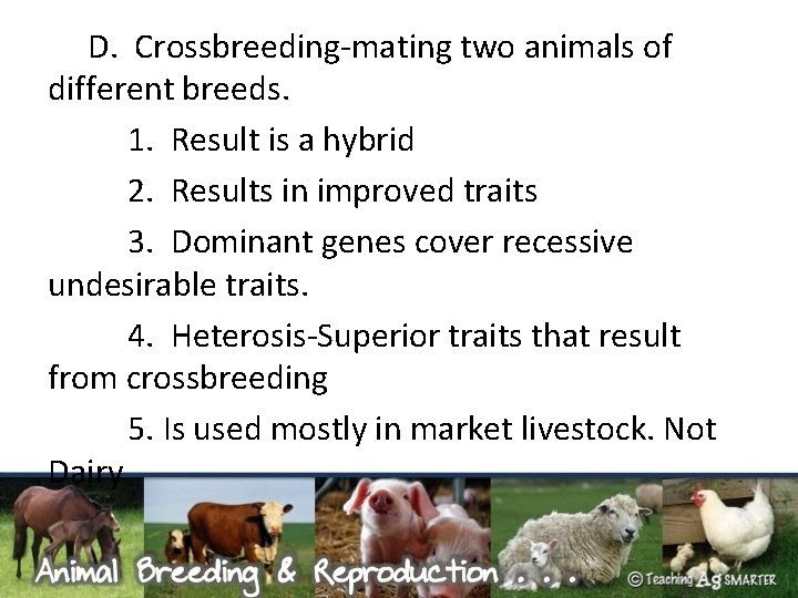 D. Crossbreeding-mating two animals of different breeds. 1. Result is a hybrid 2. Results