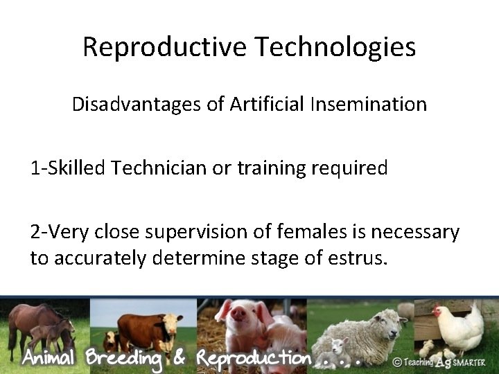 Reproductive Technologies Disadvantages of Artificial Insemination 1 -Skilled Technician or training required 2 -Very