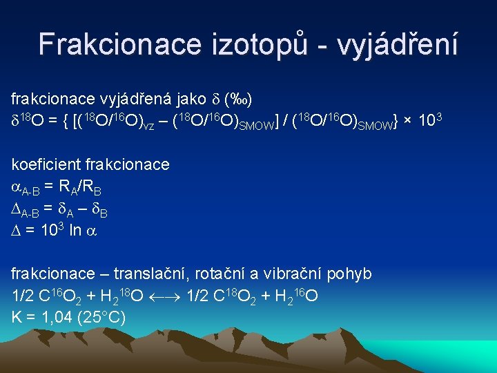 Frakcionace izotopů - vyjádření frakcionace vyjádřená jako (‰) 18 O = { [(18 O/16