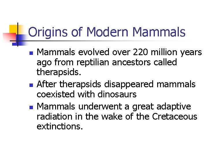 Origins of Modern Mammals n n n Mammals evolved over 220 million years ago