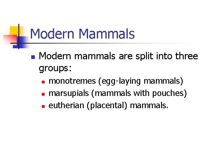 Modern Mammals n Modern mammals are split into three groups: n n n monotremes