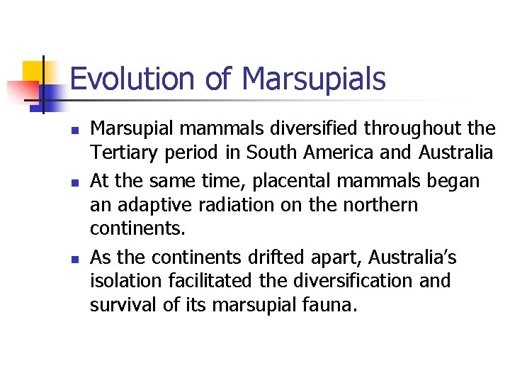 Evolution of Marsupials n n n Marsupial mammals diversified throughout the Tertiary period in